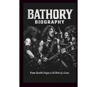 BATHORY BIOGRAPHY: From Humble Origins to the Birth of a Genre