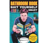 Bathroom book Shit yourself smart - Useless smartasses knowledge for the toilet: The perfect gift for bathroom reader - a funny educational toilet book in color