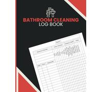 Bathroom Cleaning Log Book: Document Restroom Maintenance, Cleaning Schedules, and Refill Checks for Hotels, Offices, Restaurants, Gyms, and Facilities