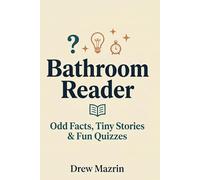 Bathroom Reader: Odd Facts, Tiny Stories, Curious Trivia & Fun Quizzes
