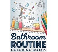 Bathroom Routine Coloring Book for Kids: Fun Toilet, Handwashing, Brushing Teeth & Hygiene Coloring Pages for Children Ages 3-12