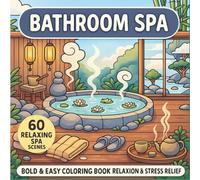 Bathroom Spa Coloring Book: 60 Relaxing Bold & Easy Spa Scenes for Stress Relief, Mindfulness & Zen Relaxation: Bold & Easy Coloring Book for Relaxation & Stress Relief