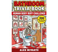 Bathroom Trivia Book: Human Body Buff Challenge: 600 Fun & Unbelievable Human Body Trivia Questions With Fun Facts, The Perfect Gag Gift for Curious Minds