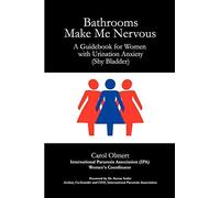 [Bathrooms Make Me Nervous: A Guidebook for Women with Urination Anxiety (Shy Bladder)] [By: Olmert, Carol] [November, 2008]