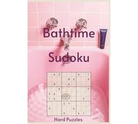 Bathtime Sudoku: Sudoku in the Tub | 55 Hard Difficulty Puzzles for Your Long, Uninterrupted Soak | The Only Puzzle Book You Need in the Bathroom | 6X9in, 110 Pages | Solutions Included