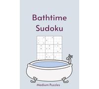 Bathtime Sudoku: Sudoku in the Tub | 55 Medium Difficulty Puzzles for Your Long, Uninterrupted Soak | 6X9in, 110 Pages | Solutions Included