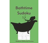 Bathtime Sudoku: Sudoku in the Tub | 55 Medium Difficulty Puzzles for Your Long, Uninterrupted Soak | 6X9in, 110 Pages | Solutions Included