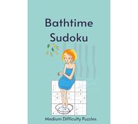 Bathtime Sudoku: Sudoku in the Tub | 55 Medium Difficulty Puzzles for Your Long, Uninterrupted Soak | 6X9in, 110 Pages | Solutions Included