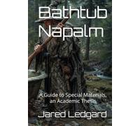 Bathtub Napalm: A Guide to Special Materials, an Academic Thesis