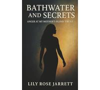 Bathwater and Secrets - Anger at My Mother's Blind Trust