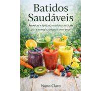 Batidos Saudáveis: Receitas Rápidas, Nutritivas e Fáceis para Energia, Detox e Bem-Estar: 14