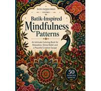 Batik-Inspired Mindfulness Patterns: An Intricate Coloring Book for Relaxation, Stress Relief, and a Peaceful Creative Escape