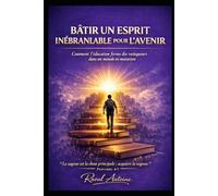 BATIR UN ESPRIT INEBRANLABLE POUR L'AVENIR: COMMENT L'EDUCATION FORME DES VAINQUEURS DANS UN MONDE EN MUTATION