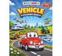 Batkisworld : My First Vehicle Coloring Book: 40 Vehicles to Color and 11 Fun Activities for Learning Through Play · Cars, Trucks, Tractors, Trains, Airplanes and Much More · For Toddlers Ages 1-3