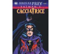 Libri Birds Of Prey #06 - Batman - La Cacciatrice