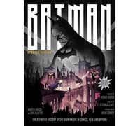 Batman: The Definitive History of the Dark Knight in Comics, Film, and Beyond - Updated Edition