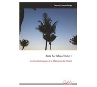Bato Bá Tchua Tome 1: Contes Initiatiques à la Mémoire du Mbam