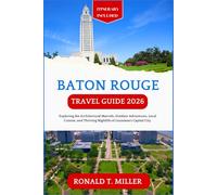 Baton Rouge Travel Guide 2026: Exploring the Architectural Marvels, Outdoor Adventures, Local Cuisine, and Thriving Nightlife of Louisiana’s Capital City.