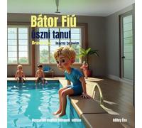 Bátor Fiú úszni tanul / Brave Boy learns to swim: Egy kisfiú, aki legyőzte a félelmeit a vízben