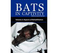 Bats In Captivity - Volume 2: Aspects of Rehabilitation - Barnard Susan M