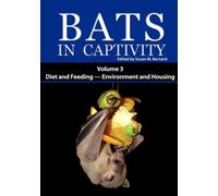 Bats in Captivity: Volume 3 Diet and Feeding - Environment and Housing ...