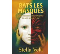 BATS LES MASQUES: Les masques nous protègent de notre propre vérité