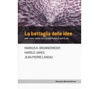 Battaglia Delle Idee. Alle Radici Della Crisi (E Del Futuro) Dell'Euro - 2024