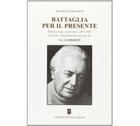 Battaglia per il presente. Diario di una esperienza. 1947-1967 secondo l'insegnamento lasciato da G. I. Gurdjieff