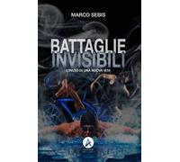 Battaglie invisibili. L'inizio di una nuova vita