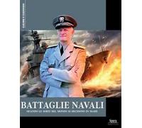 Battaglie navali. Quando le sorti del mondo si decidono in mare