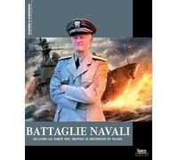 Battaglie navali. Quando le sorti del mondo si decidono in mare