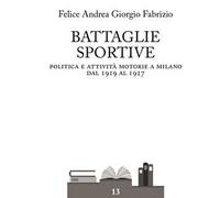 Battaglie sportive. Politica e attività motorie a Milano dal 1919 al 1927