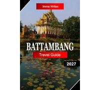 Battambang Travel Guide 2027: Explore Cambodia with Colonial Architecture, Ancient Temples, Bamboo Train Rides, Riverside Charm, and Authentic Khmer Culture