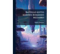 Battello sotto marino; romanzo bizzarro