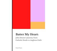 Batter My Heart: John Donne's Journey from Catholic Doubt to Anglican Faith