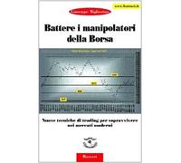 Battere i manipolatori della borsa. Nuove tecniche di trading per sopravvivere nei mercati azionari