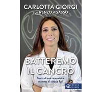 Batteremo il cancro. Storia di una ricercatrice mamma di cinque figli