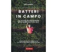 Batteri in campo. La nuova rivoluzione dell'agricoltura bio