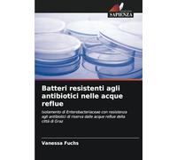 Batteri resistenti agli antibiotici nelle acque reflue: Isolamento di Enterobacteriaceae con resistenza agli antibiotici di riserva dalle acque reflue della città di Graz