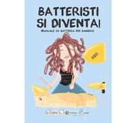 Batteristi si diventa. Manuale di batteria per bambini - Sale Chiara