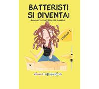 Batteristi si diventa. Manuale di batteria per bambini. Livello 1 - Chiara...