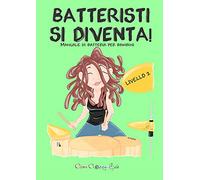 Batteristi si diventa. Manuale di batteria per bambini. Livello 2