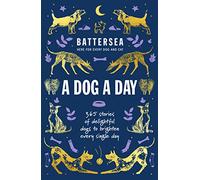 Battersea Dogs and Cats Home - A Dog a Day: 365 stories of delightful dogs to brighten every day