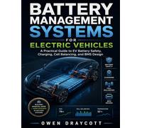 Battery Management Systems for Electric Vehicles: A Practical Guide to EV Battery Safety, Charging, Cell Balancing, and BMS Design: 10