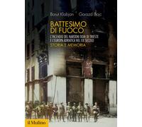Battesimo di fuoco. L'incendio del Narodni dom di Trieste e l'Europa adria...