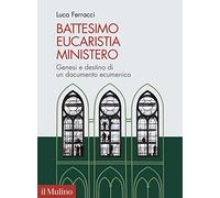 Battesimo, eucaristia, ministero. Genesi e destino di un documento ecumenico
