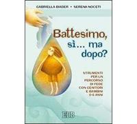 Battesimo, sì... ma dopo? Strumenti per un percorso di fede con genitori e bambini (0-6 anni)