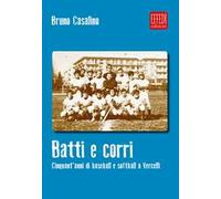 Batti e corri. Cinquant'anni di baseball e softball a Vercelli