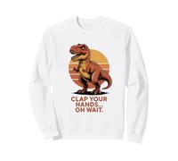 Batti Le Mani Oh aspetta Funny T Rex Dinosaur Felpa