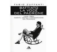 Battiato. La voce del padrone. 1945-1982. Nascita, ascesa e consa